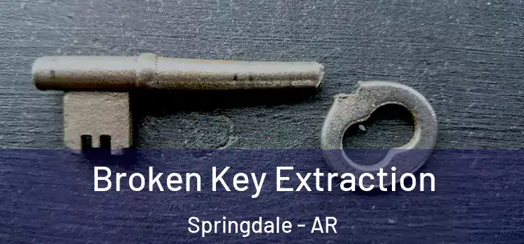 Broken Key Extraction Springdale - AR