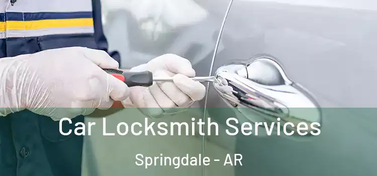 Car Locksmith Services Springdale - AR