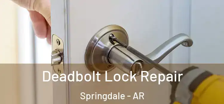 Deadbolt Lock Repair Springdale - AR