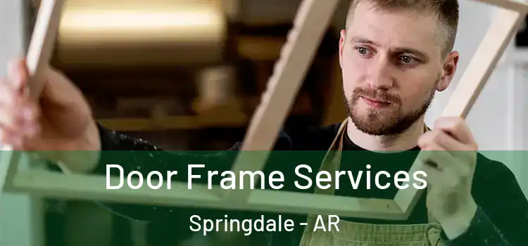 Door Frame Services Springdale - AR