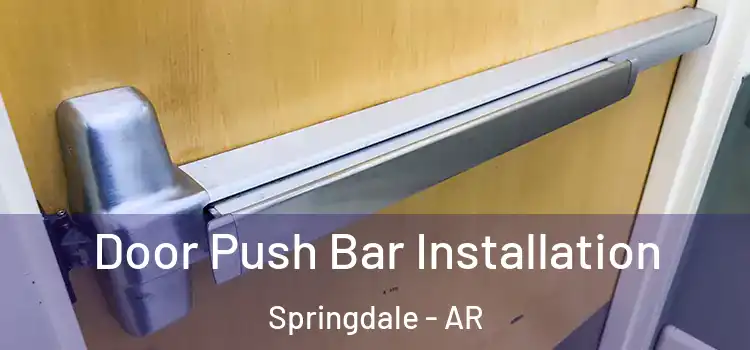 Door Push Bar Installation Springdale - AR