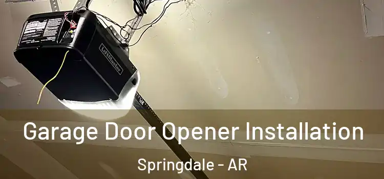  Garage Door Opener Installation Springdale - AR