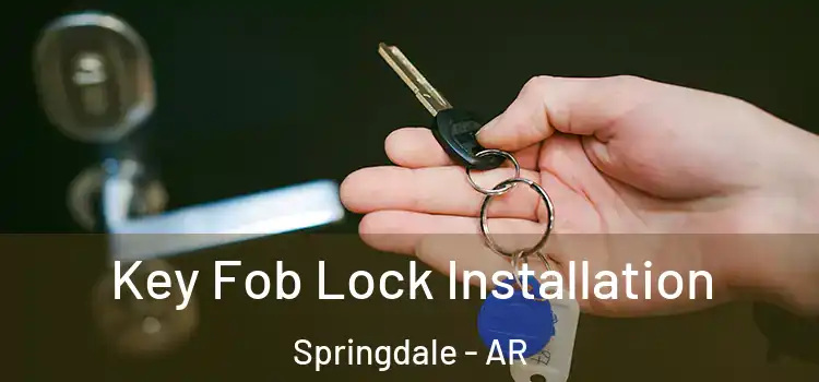 Key Fob Lock Installation Springdale - AR