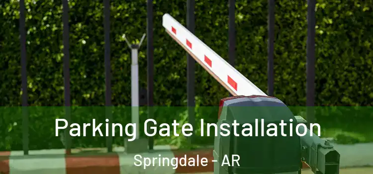 Parking Gate Installation Springdale - AR